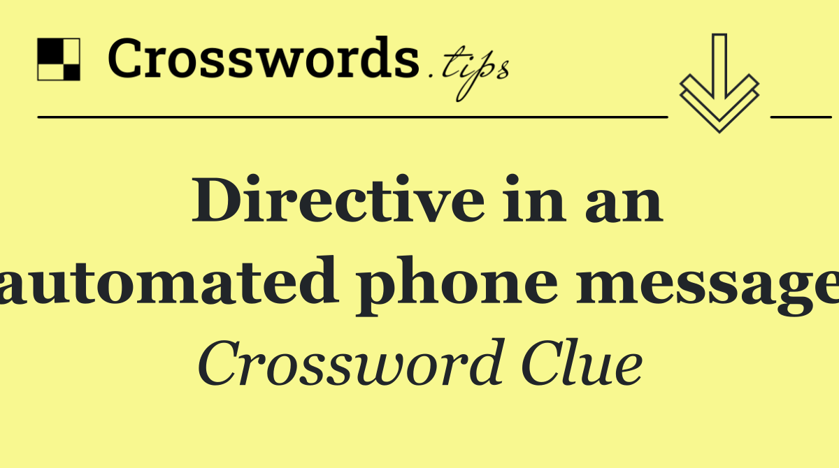 Directive in an automated phone message