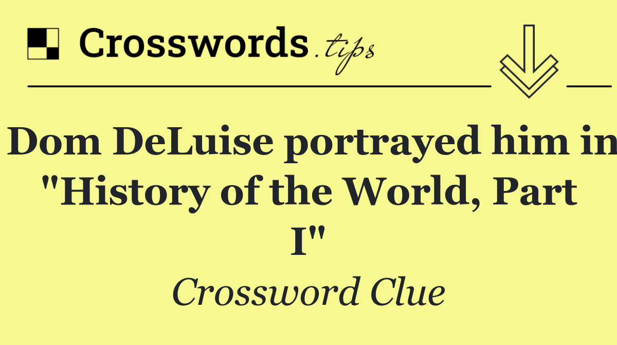 Dom DeLuise portrayed him in "History of the World, Part I"