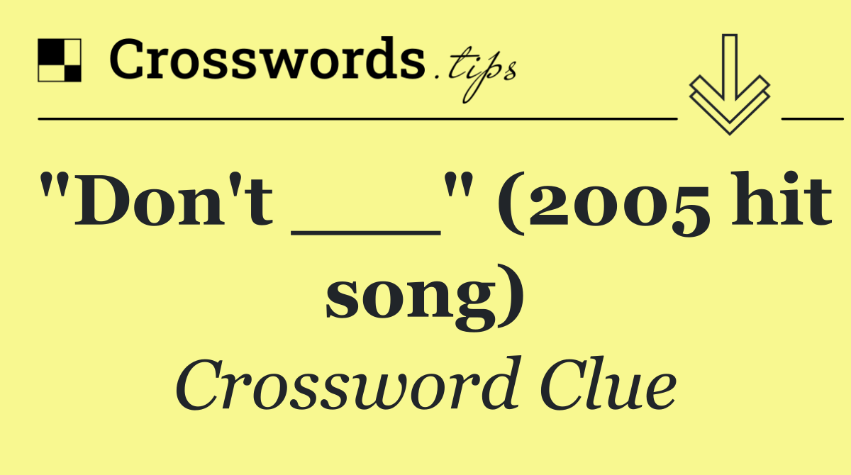 "Don't ___" (2005 hit song)