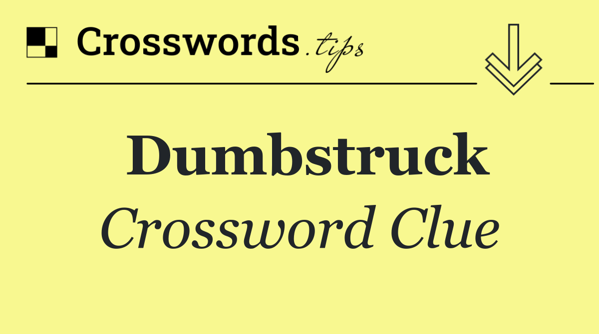 Dumbstruck