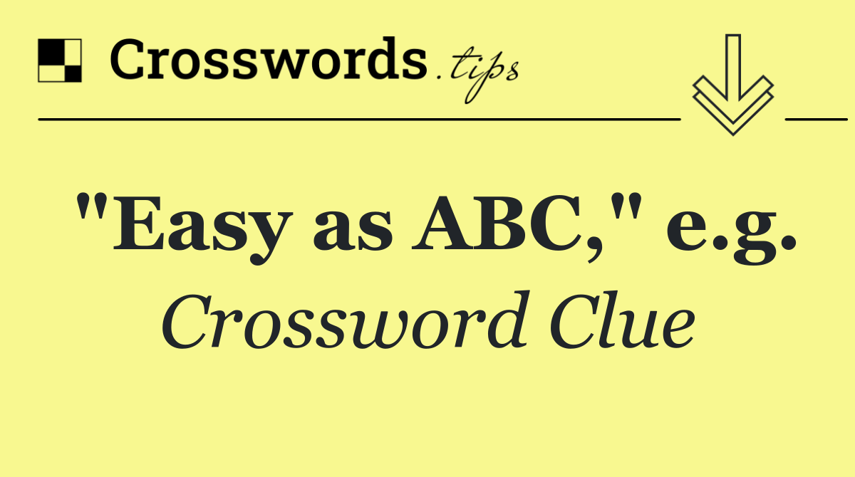 "Easy as ABC," e.g.