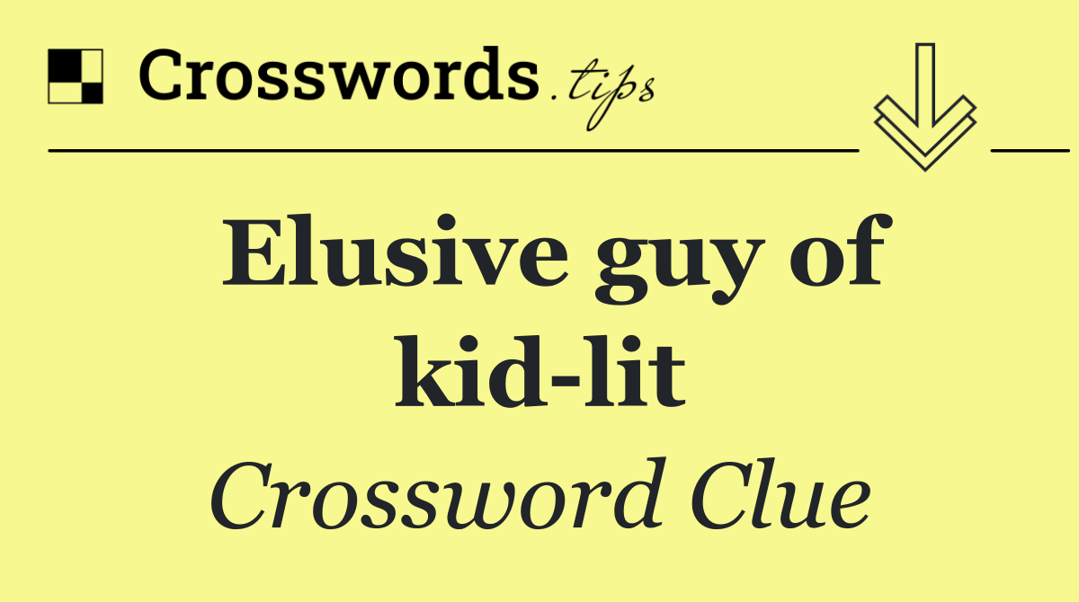 Elusive guy of kid lit