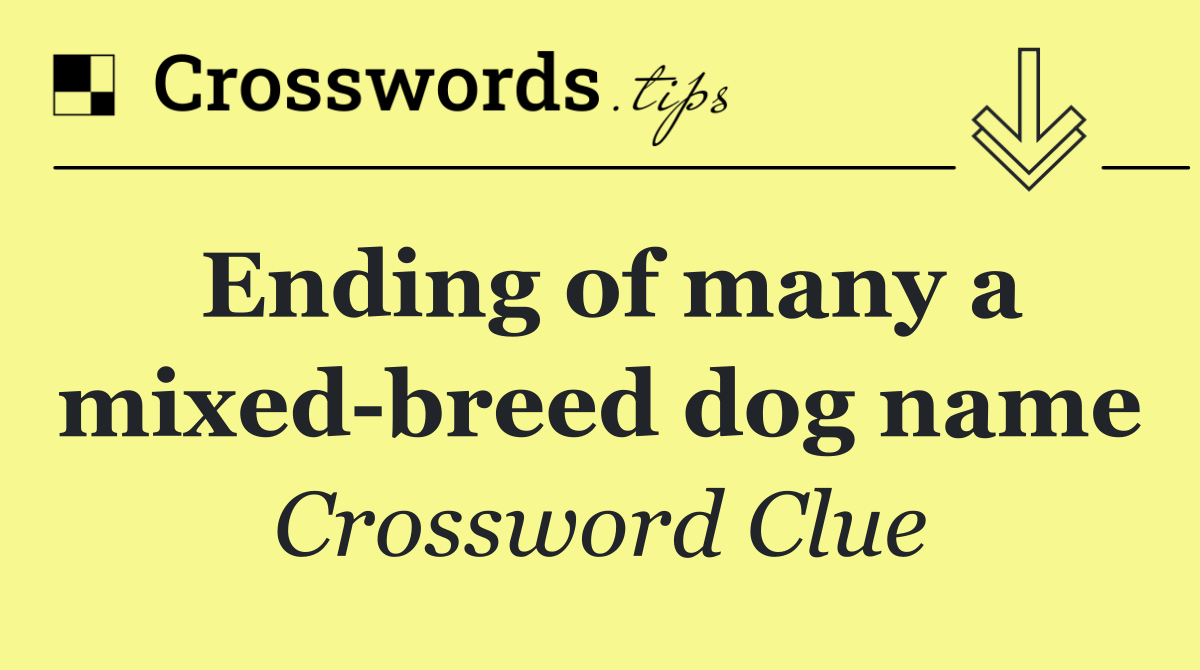 Ending of many a mixed breed dog name