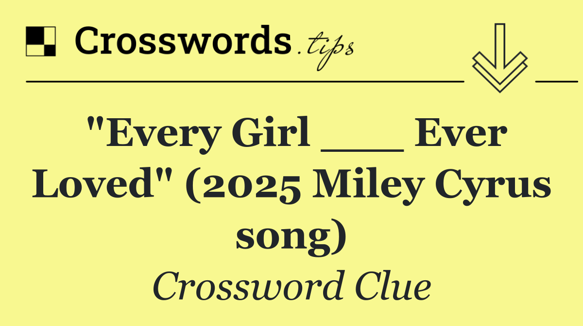 "Every Girl ___ Ever Loved" (2025 Miley Cyrus song)