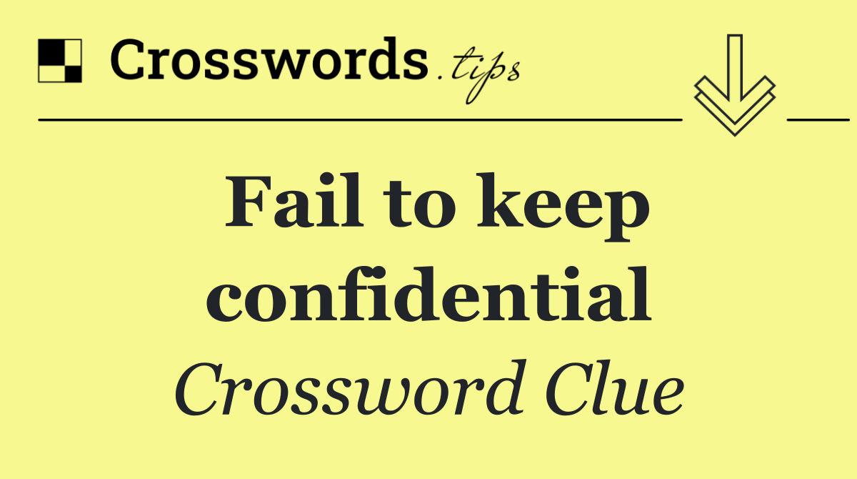 Fail to keep confidential