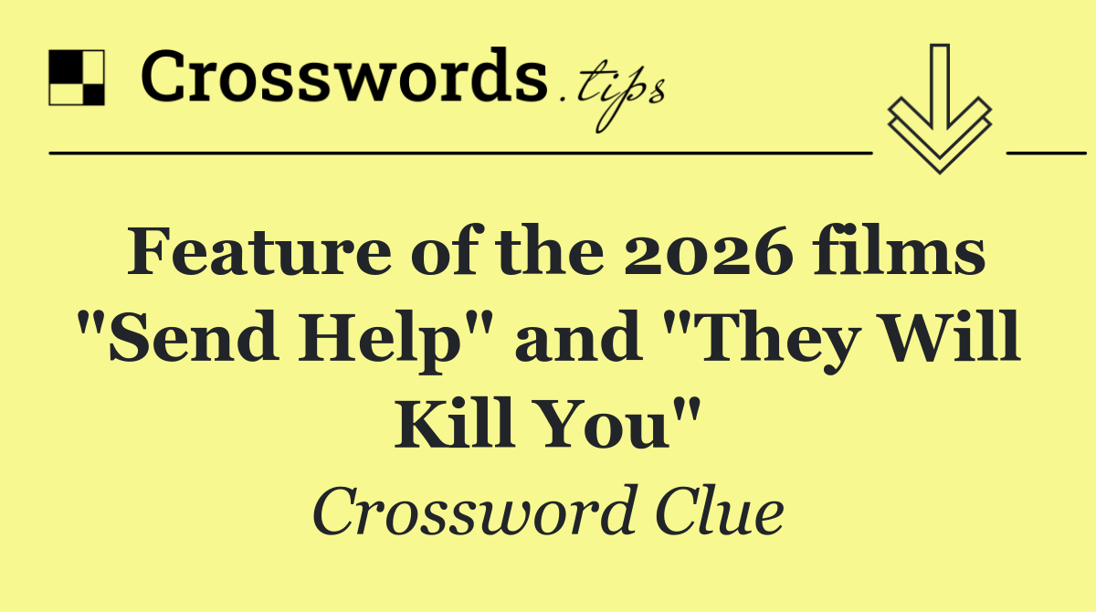 Feature of the 2026 films "Send Help" and "They Will Kill You"