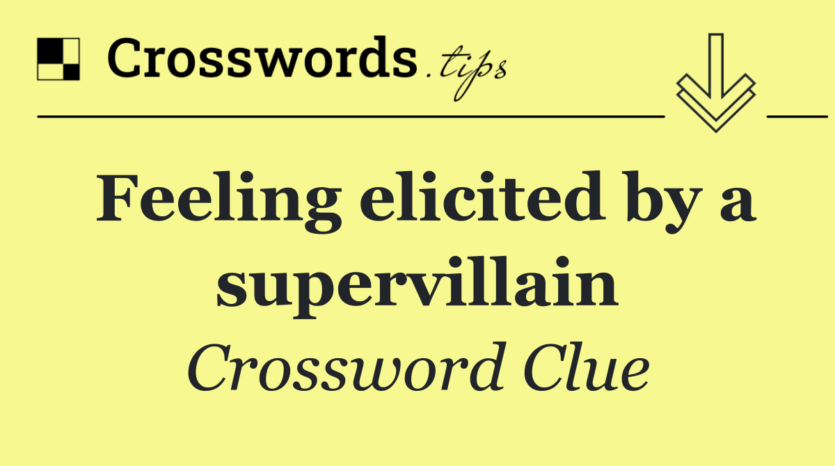 Feeling elicited by a supervillain