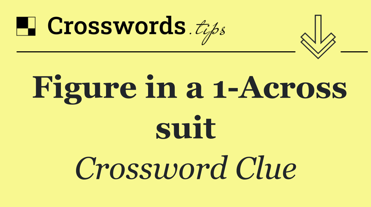 Figure in a 1 Across suit