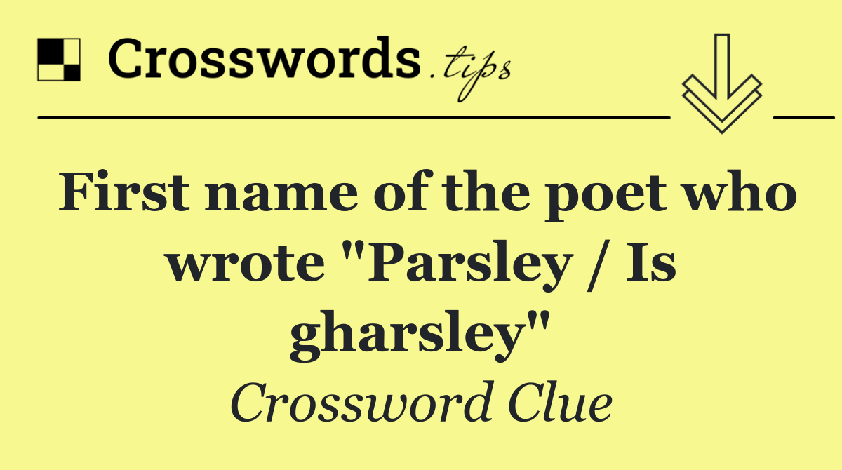 First name of the poet who wrote "Parsley / Is gharsley"