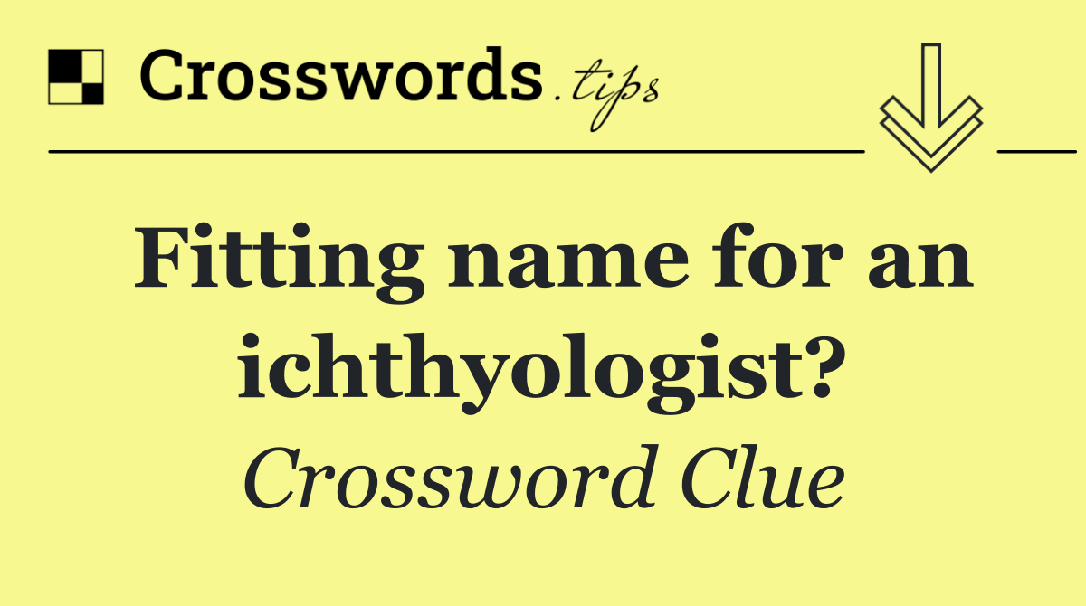 Fitting name for an ichthyologist?