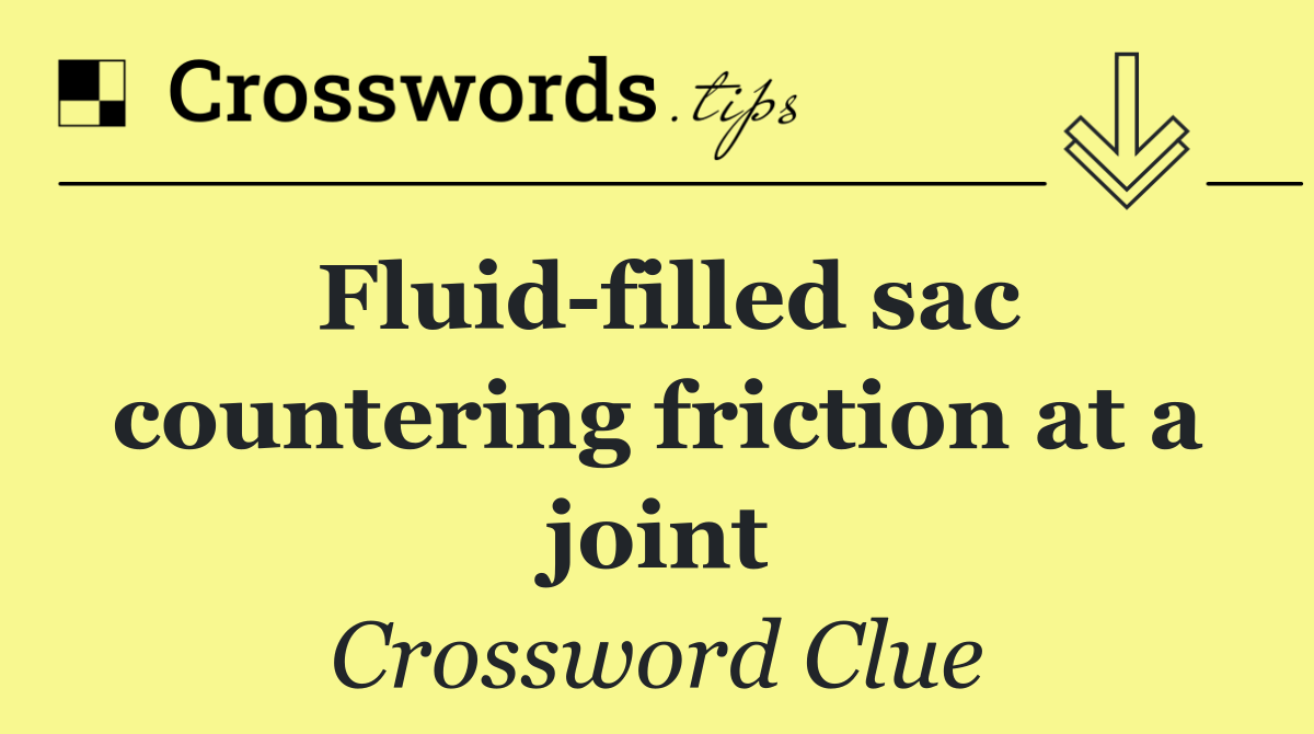 Fluid filled sac countering friction at a joint