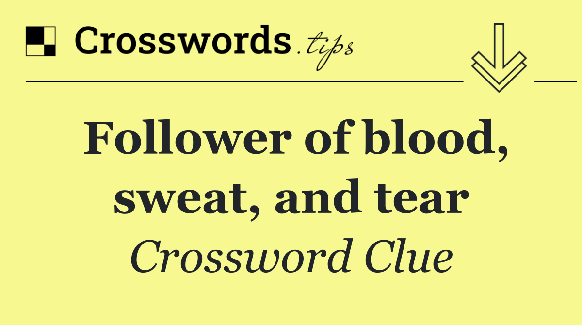 Follower of blood, sweat, and tear