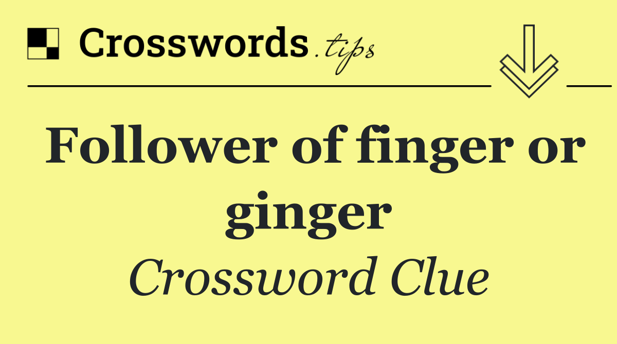 Follower of finger or ginger