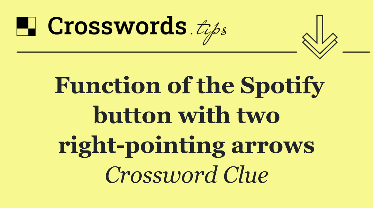Function of the Spotify button with two right pointing arrows