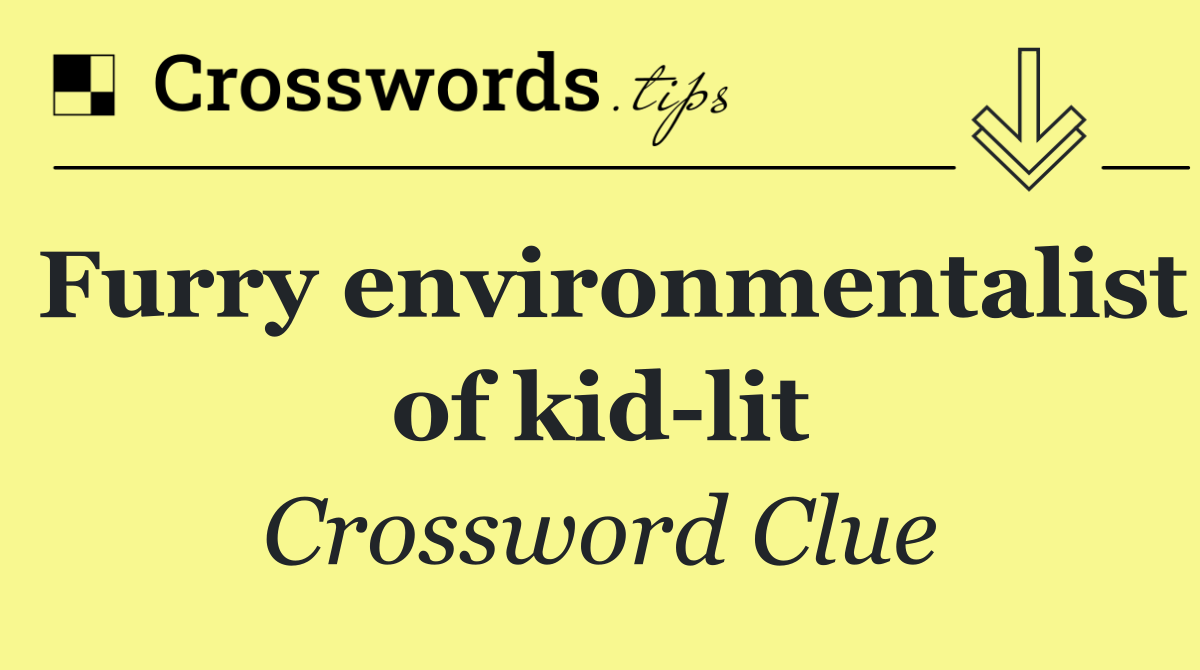 Furry environmentalist of kid lit