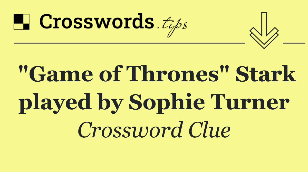 "Game of Thrones" Stark played by Sophie Turner