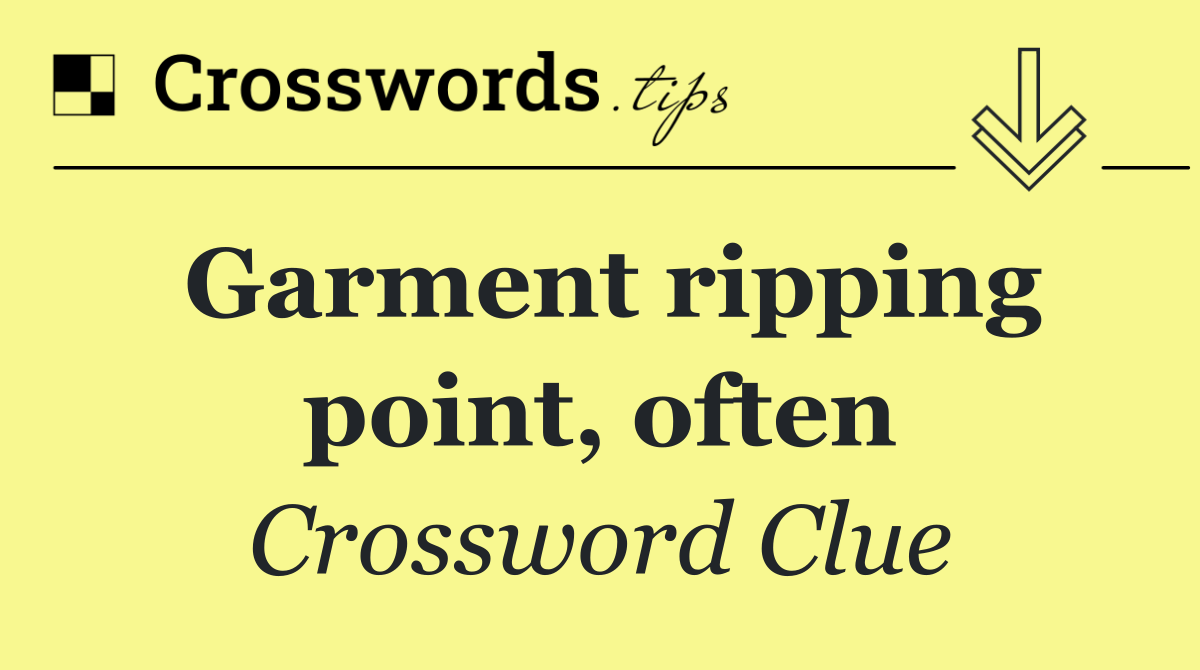 Garment ripping point, often