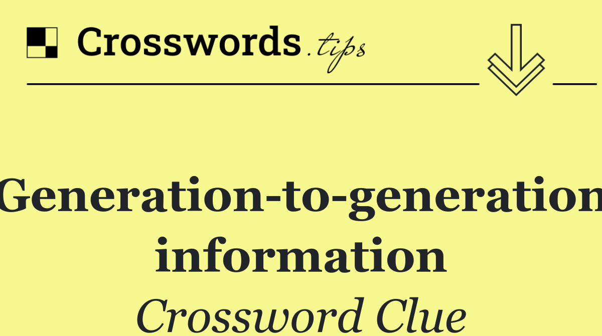 Generation to generation information