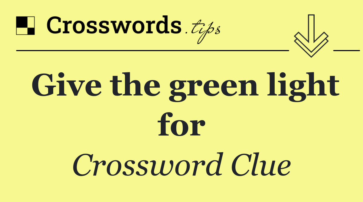 Give the green light for