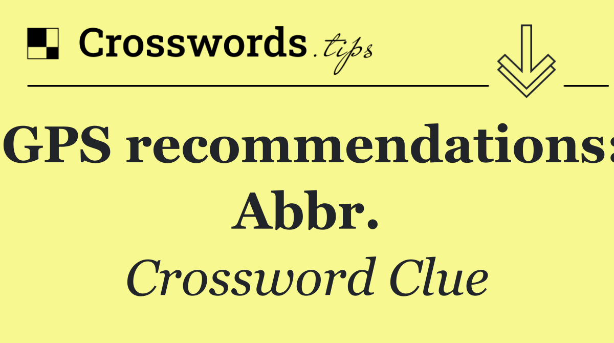 GPS recommendations: Abbr.