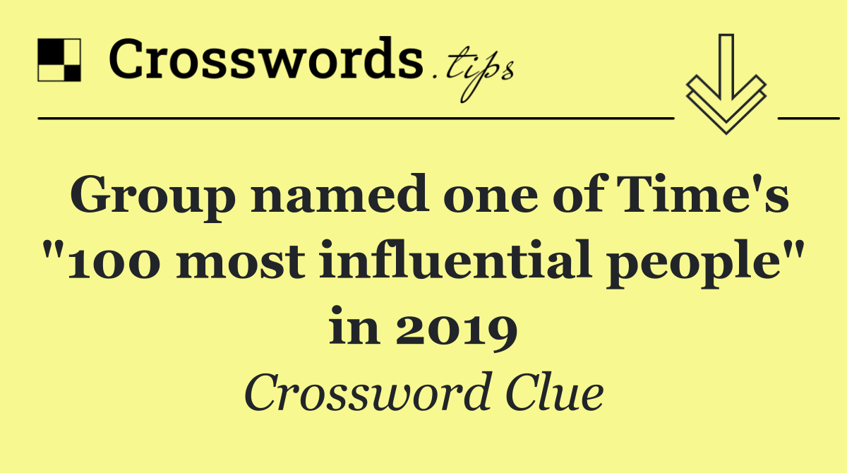 Group named one of Time's "100 most influential people" in 2019