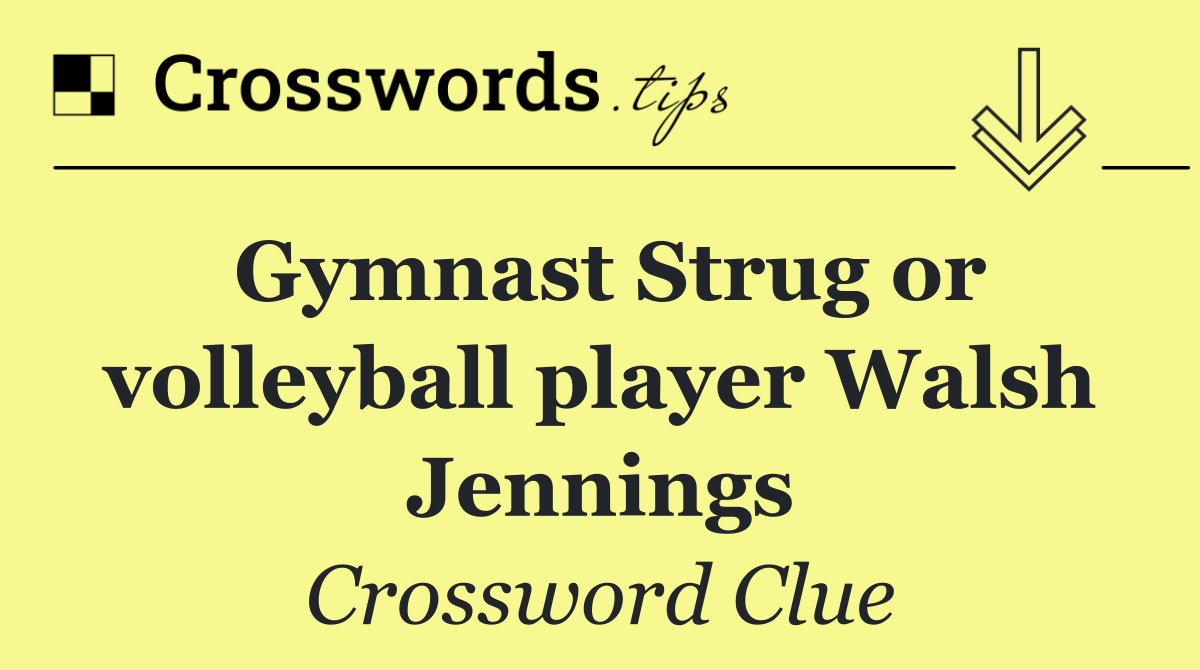 Gymnast Strug or volleyball player Walsh Jennings