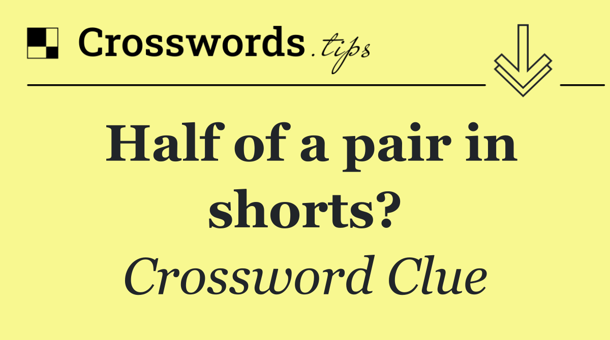 Half of a pair in shorts?