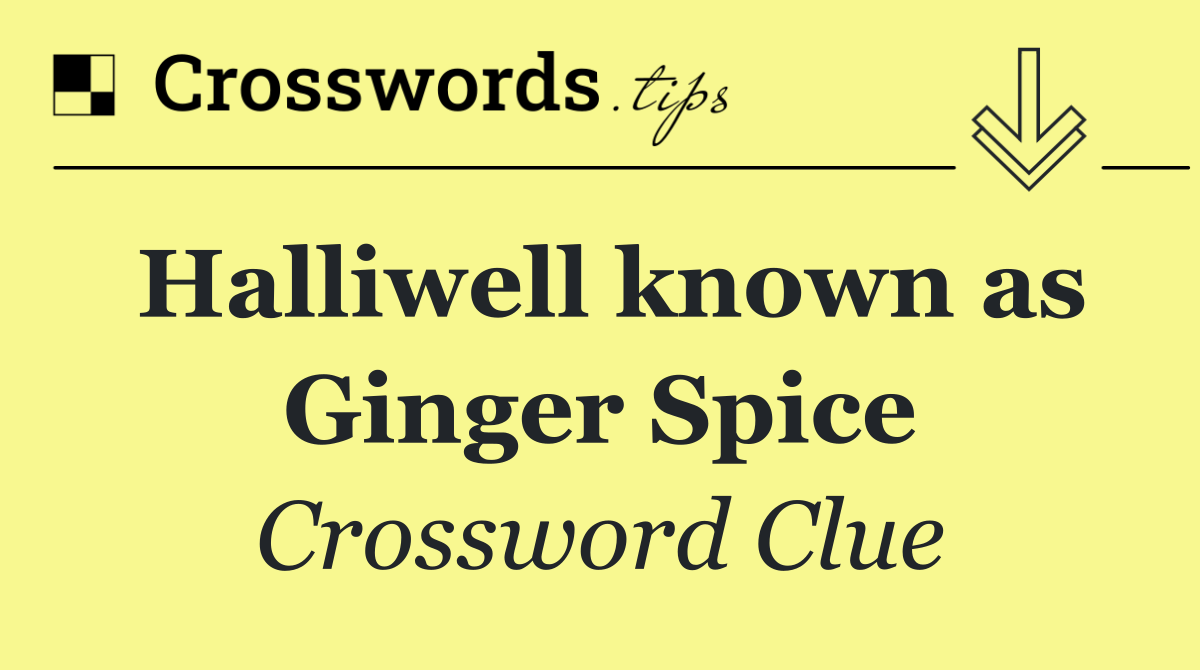 Halliwell known as Ginger Spice
