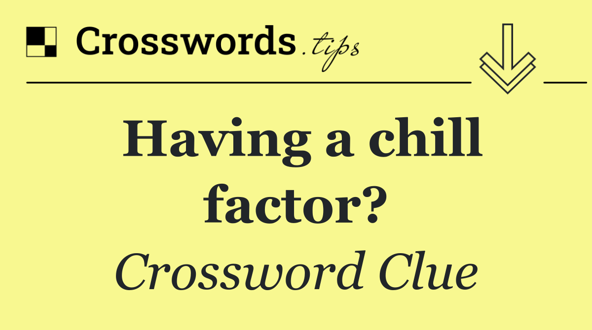 Having a chill factor?