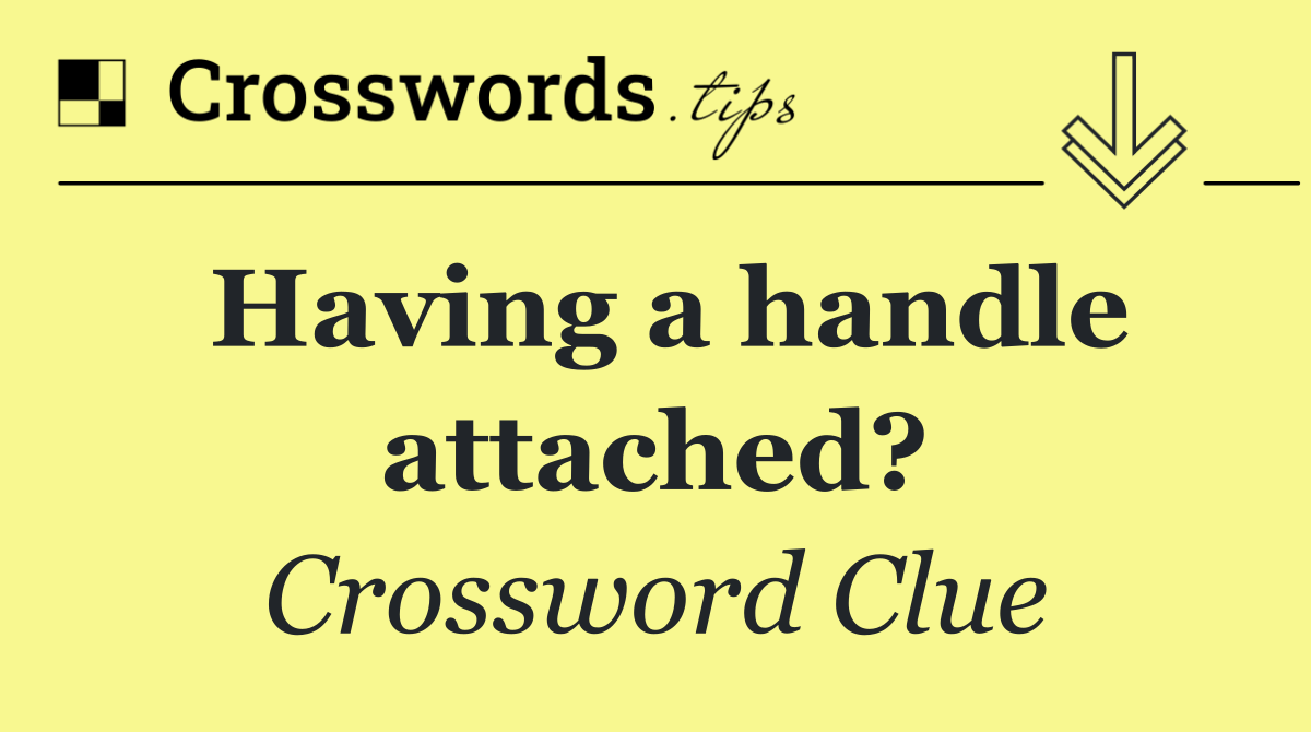 Having a handle attached?