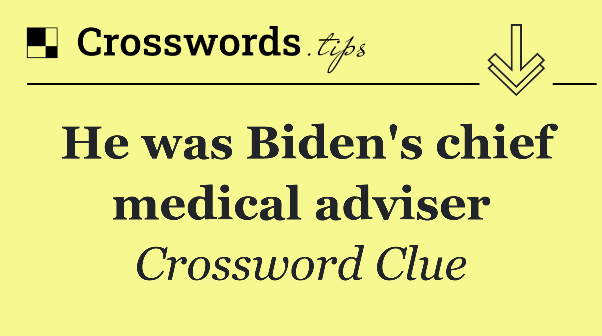 He was Biden's chief medical adviser