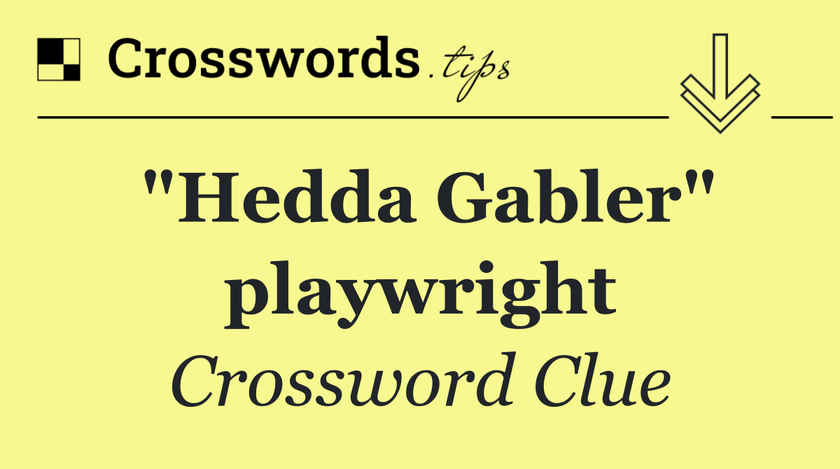 "Hedda Gabler" playwright