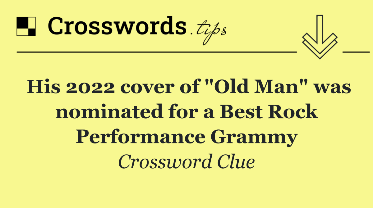 His 2022 cover of "Old Man" was nominated for a Best Rock Performance Grammy