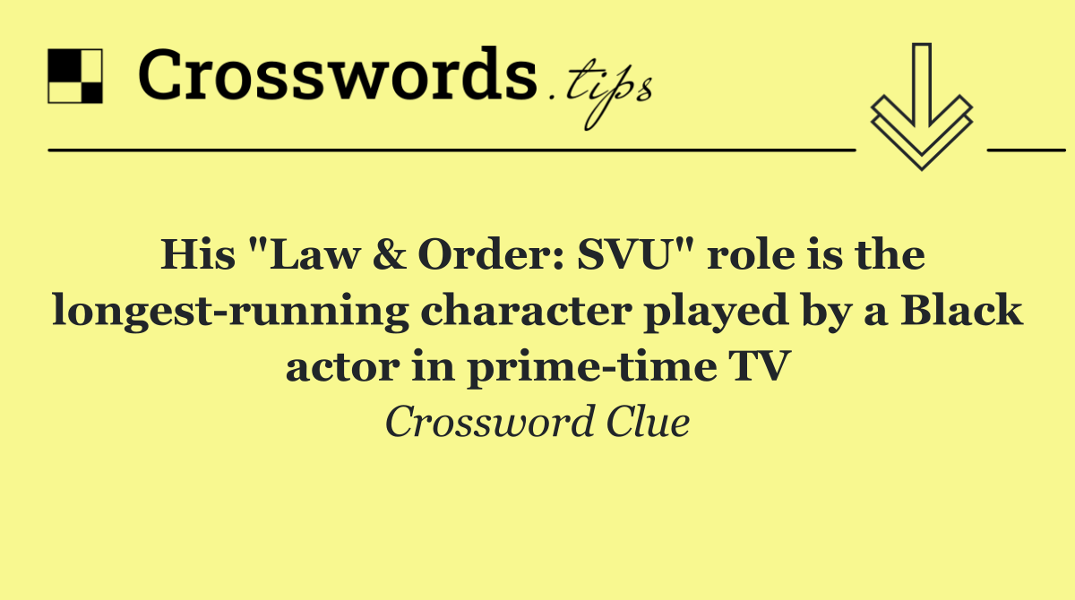 His "Law & Order: SVU" role is the longest running character played by a Black actor in prime time TV