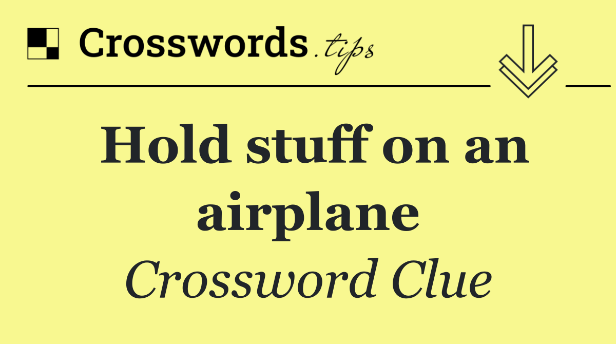 Hold stuff on an airplane
