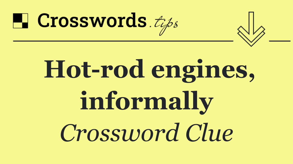 Hot rod engines, informally