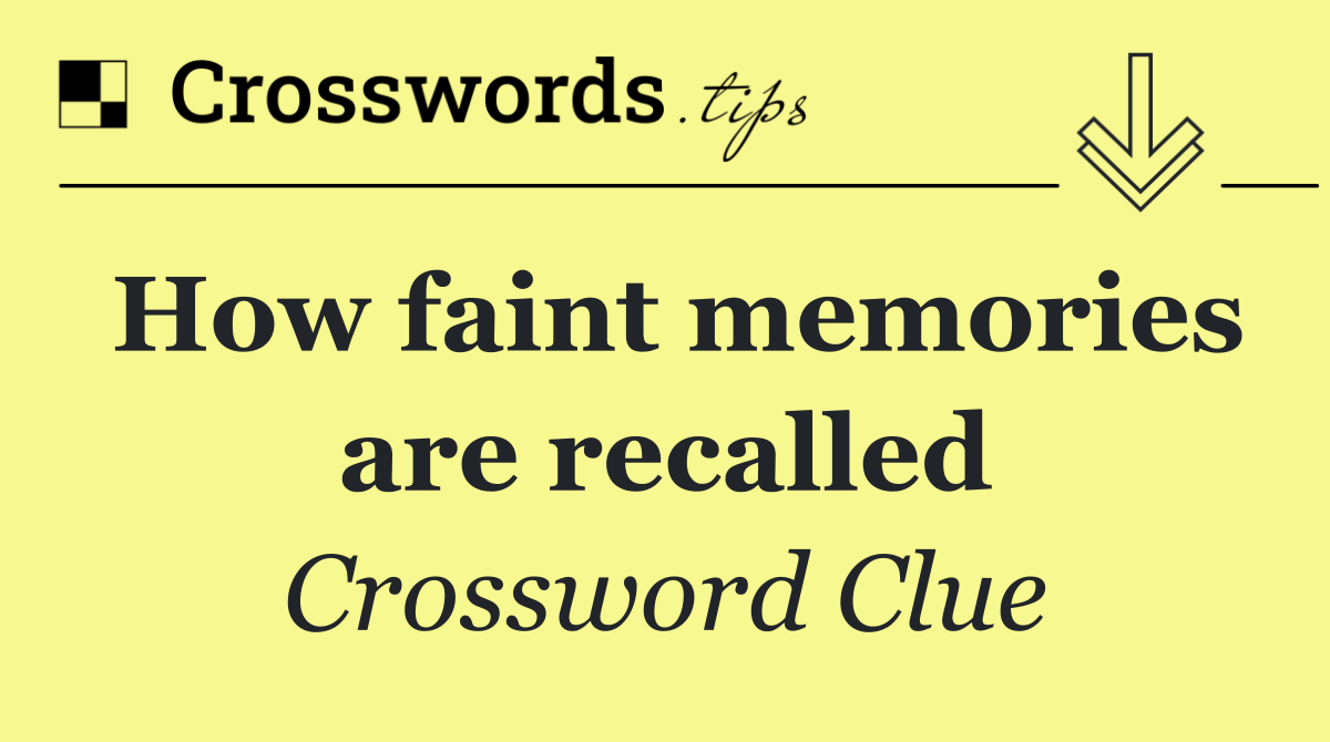 How faint memories are recalled