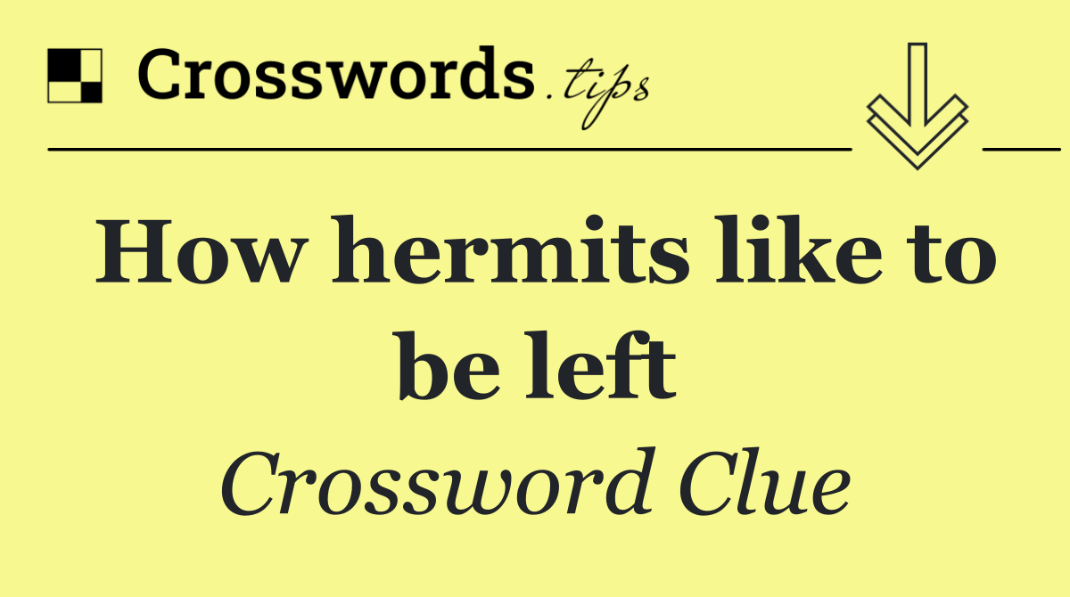 How hermits like to be left