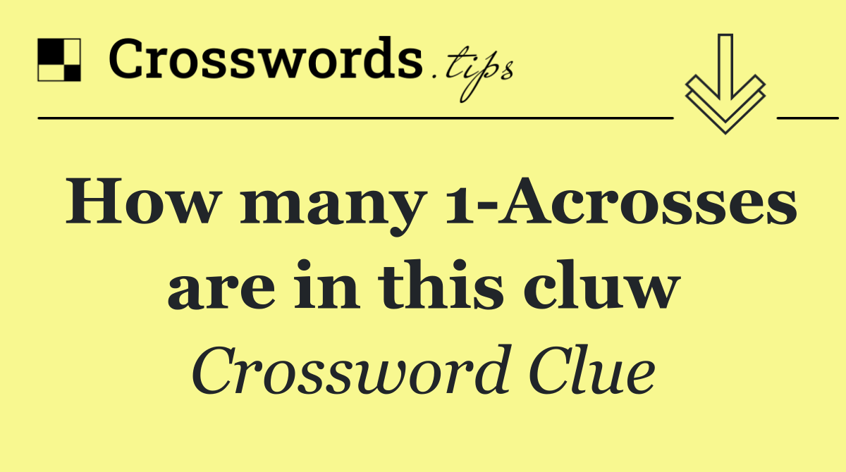 How many 1 Acrosses are in this cluw