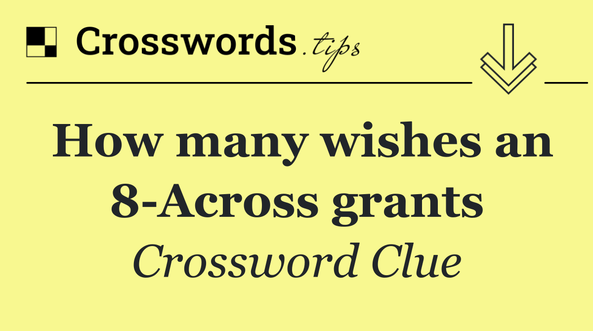 How many wishes an 8 Across grants