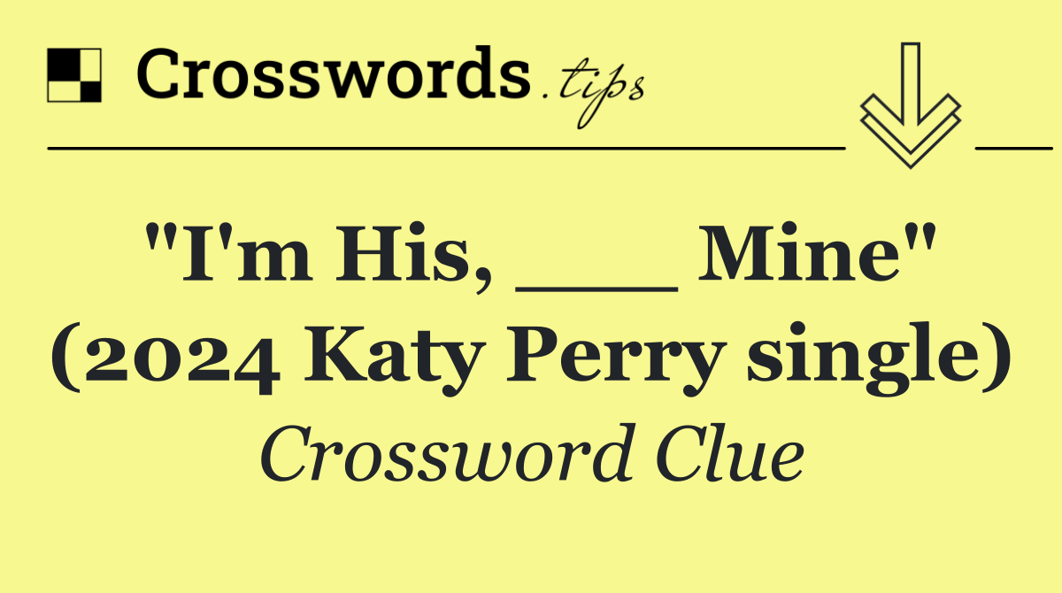 "I'm His, ___ Mine" (2024 Katy Perry single)
