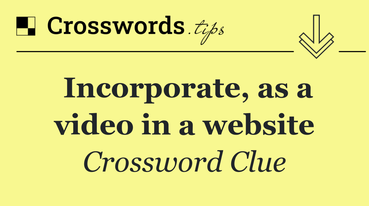 Incorporate, as a video in a website