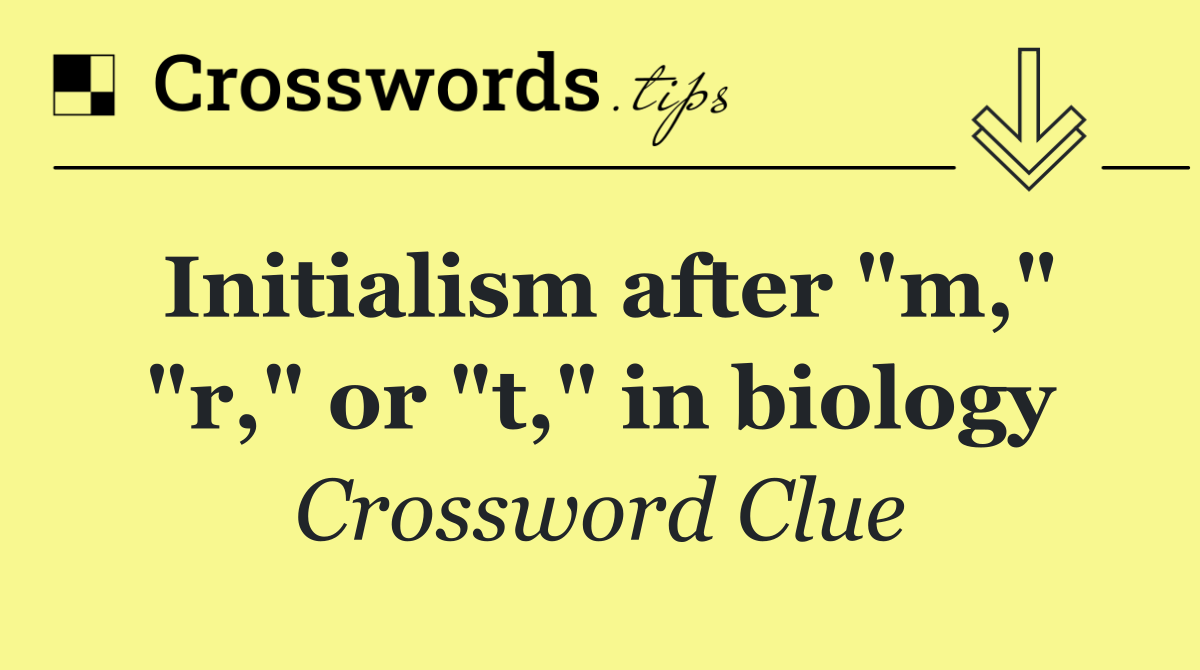 Initialism after "m," "r," or "t," in biology