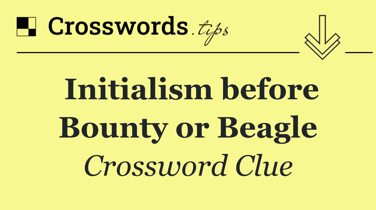 Initialism before Bounty or Beagle