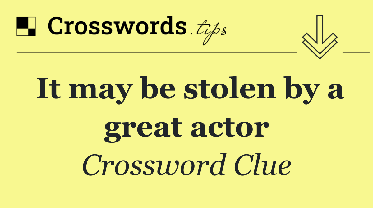 It may be stolen by a great actor