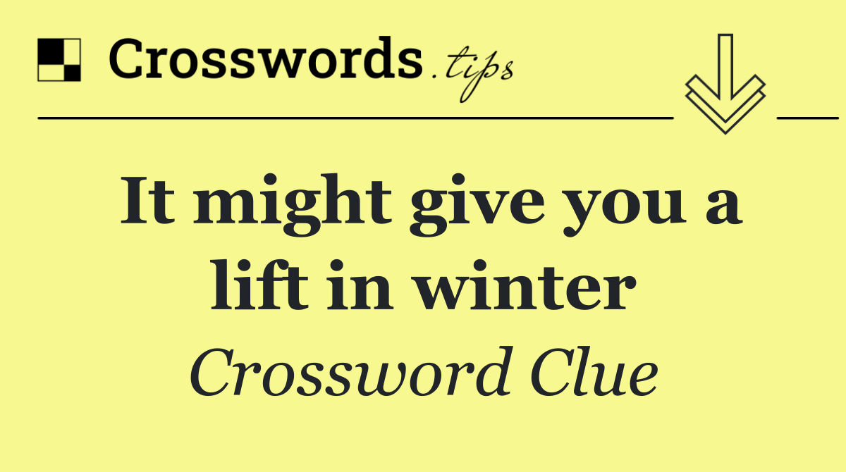 It might give you a lift in winter