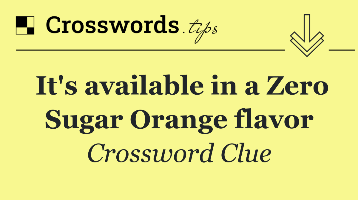 It's available in a Zero Sugar Orange flavor