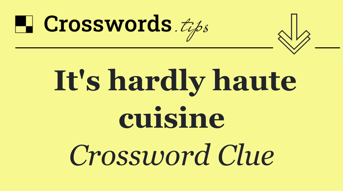 It's hardly haute cuisine