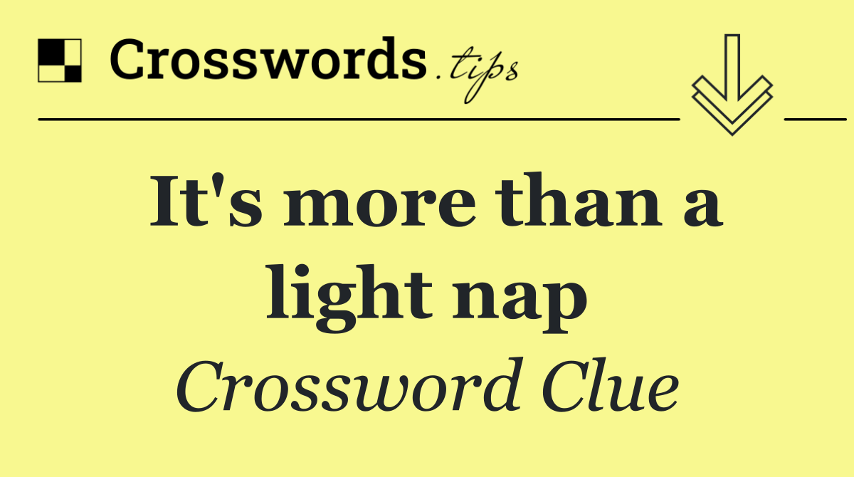 It's more than a light nap