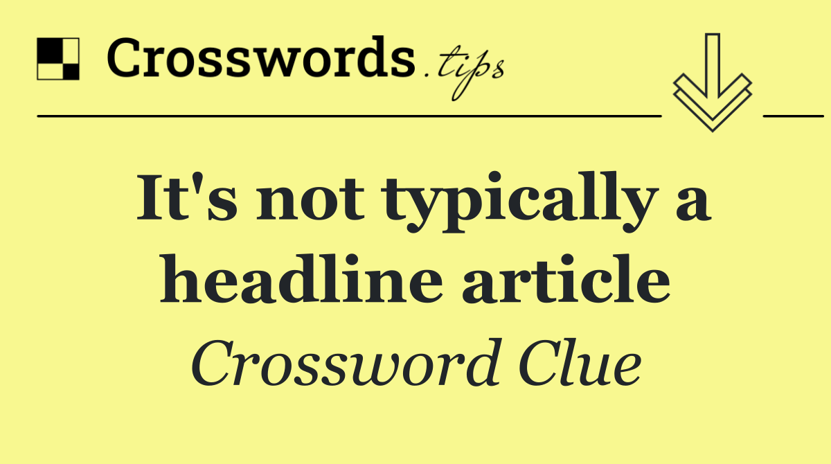 It's not typically a headline article